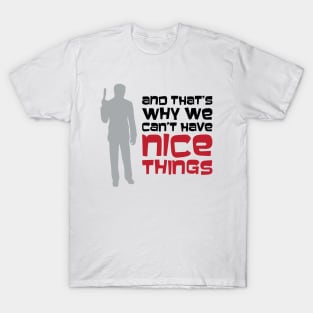 That's Why We Can't Have Nice Things T-Shirt